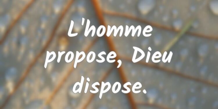L&rsquo;homme propose, Dieu dispose (L&rsquo;édito)
